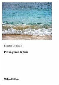 Per un pezzo di pane - Patrizia Dominici - Libro Midgard 2009, Narrativa | Libraccio.it