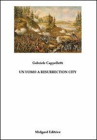 Un uomo a Resurrection city - Gabriele Cappelletti - Libro Midgard 2009, Narrativa | Libraccio.it