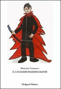Il cavaliere fiammeggiante - Maurizio Cremasco - Libro Midgard 2009, Fiabe | Libraccio.it