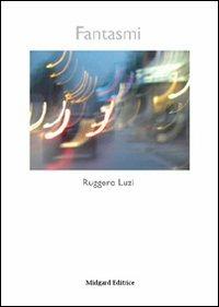 Fantasmi - Ruggero Luzi - Libro Midgard 2011, Narrativa | Libraccio.it