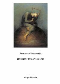 Ricordi del passato - Francesca Broccatelli - Libro Midgard 2011, Narrativa | Libraccio.it