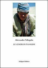 Le ceneri di Pasolini - Alessandro Pellegatta - Libro Midgard 2011, Poesia | Libraccio.it