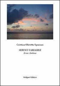 Sereno variabile. Il mio zibaldone - Cristina Olivetta Spaziani - Libro Midgard 2011, Narrativa | Libraccio.it