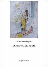 La finestra sul retro - Marianna Scapini - Libro Midgard 2011, Poesia | Libraccio.it