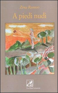 A piedi nudi - Zina Romeo - Libro La Zisa 2008, Il quadrifoglio | Libraccio.it