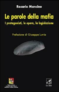 Le parole della mafia. I protagonisti, le opere, la legislazione - Rosario Mancino - Libro La Zisa 2008, Il quadrifoglio | Libraccio.it