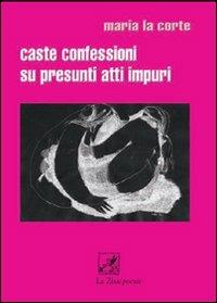 Caste confessioni su presunti atti impuri - Maria La Corte - Libro La Zisa 2008, Il quadrifoglio | Libraccio.it