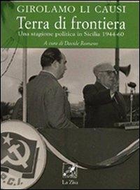 Terra di frontiera. Una stagione politica in Sicilia 1944-1960 - Girolamo Li Causi - Libro La Zisa 2009, Le pietre | Libraccio.it