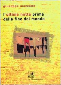 L'ultima notte prima della fine del mondo - Giuseppe Mazzone - Libro La Zisa 2009, Il quadrifoglio | Libraccio.it
