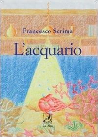 L' acquario - Francesco Scrima - Libro La Zisa 2009, Il quadrifoglio | Libraccio.it
