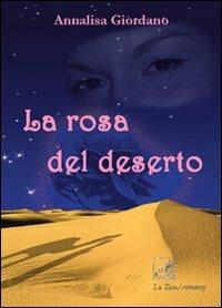 La rosa del deserto - Annalisa Giordano - Libro La Zisa 2010, Le rose | Libraccio.it