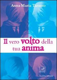 Il vero volto della tua anima - Anna M. Taranto - Libro La Zisa 2010, Le rose | Libraccio.it