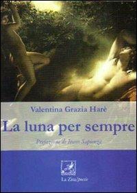 La luna per sempre - Valentina Grazia Harè - Libro La Zisa 2010, Le rondini | Libraccio.it