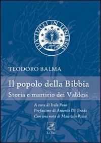 Il popolo della Bibbia. Storia e martirio dei Valdesi - Teodoro Balma - Libro La Zisa 2010, Passato e presente | Libraccio.it