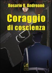 Coraggio di coscienza - Rosario U. Andreanò - Libro La Zisa 2011, Il quadrifoglio | Libraccio.it