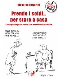 Prendo i soldi... per stare a casa! Come guadagnare senza fare assolutamente nulla - Riccardo Lazzerini - Libro La Zisa 2012, Le pietre | Libraccio.it