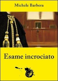 Esame incrociato - Michele Barbera - Libro La Zisa 2011, La linea gialla | Libraccio.it