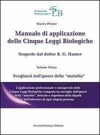 Manuale di applicazione delle cinque leggi biologiche. Vol. 1: Svegliarsi dall'ipnosi della «malattia» - Marco Pfister - Libro Secondo Natura 2014 | Libraccio.it