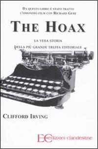 The hoax. La vera storia della più grande truffa editoriale - Clifford Irving - Libro Edizioni Clandestine 2007 | Libraccio.it