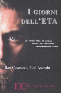 I giorni dell'ETA. La storia vera di Argala, leader del movimento indipendentista basco - Iker Casanova, Paul Asensio - Libro Edizioni Clandestine 2008 | Libraccio.it