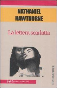 La lettera scarlatta - Nathaniel Hawthorne - Libro Edizioni Clandestine 2008, Highlander | Libraccio.it