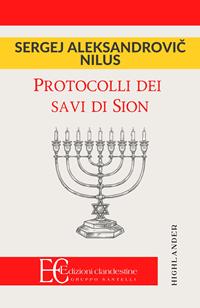Protocolli dei savi di Sion - Sergey Nilus - Libro Edizioni Clandestine 2008, Highlander | Libraccio.it