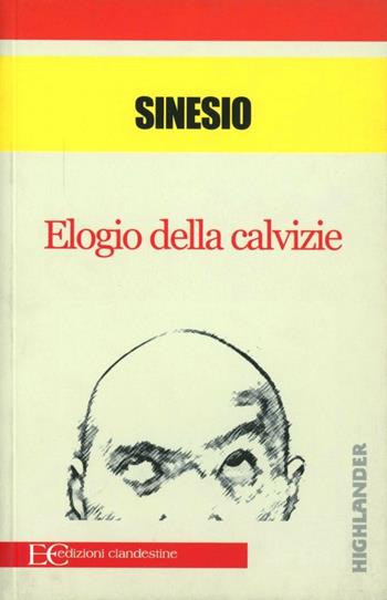 Elogio della calvizie - Sinesio di Cirene - Libro Edizioni Clandestine 2008, Highlander | Libraccio.it