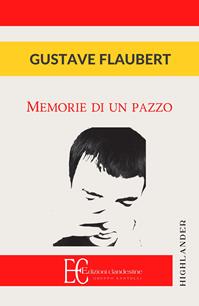 Memorie di un pazzo - Gustave Flaubert - Libro Edizioni Clandestine 2009, Highlander | Libraccio.it
