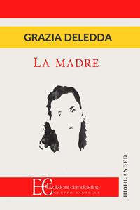 La madre - Grazia Deledda - Libro Edizioni Clandestine 2009, Highlander | Libraccio.it