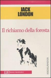 Il richiamo della foresta - Jack London - Libro Edizioni Clandestine 2009, Highlander | Libraccio.it