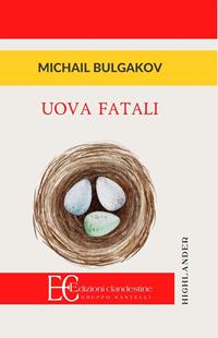 Uova fatali - Michail Bulgakov - Libro Edizioni Clandestine 2010, Highlander | Libraccio.it