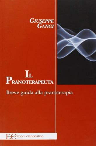 Il pranoterapeuta - Giuseppe Gangi - Libro Edizioni Clandestine 2010, Saggistica | Libraccio.it