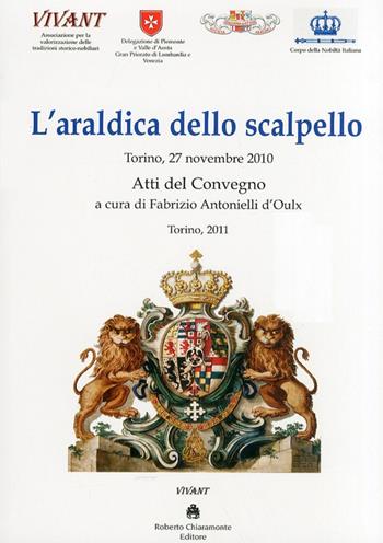 L'araldica dello scalpello. Atti del Convegno (Novembre 2010)  - Libro Roberto Chiaramonte Editore 2011 | Libraccio.it