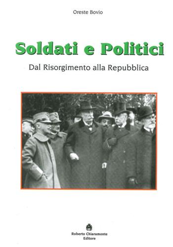 Soldati e politici. Dal Risorgimento alla Repubblica - Oreste Bovio - Libro Roberto Chiaramonte Editore 2011 | Libraccio.it