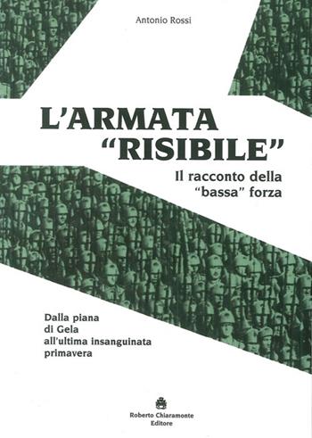 L'armata «risibile». Il racconto della «bassa» forza - Antonio Rossi - Libro Roberto Chiaramonte Editore 2012 | Libraccio.it