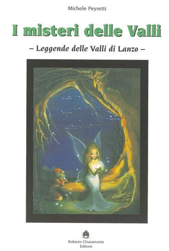 I misteri delle valli. Leggende delle valli di Lanzo - Michele Peyretti - Libro Roberto Chiaramonte Editore 2013 | Libraccio.it