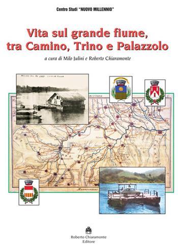 Vita sul grande fiume tra Camino, Trino e Palazzolo  - Libro Roberto Chiaramonte Editore 2017 | Libraccio.it