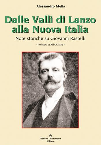 Dalle Valli di Lanzo alla Nuova Italia. Note storiche su Giovanni Rastelli - Alessandro Mella - Libro Roberto Chiaramonte Editore 2017 | Libraccio.it