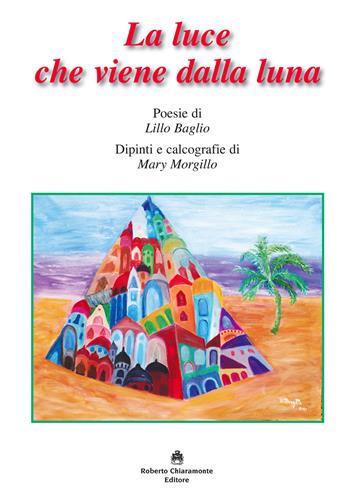 La luce che viene dalla luna - Lillo Baglio - Libro Roberto Chiaramonte Editore 2017 | Libraccio.it