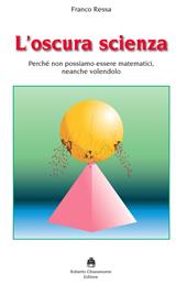 L'oscura scienza. Perché non possiamo essere matematici, neanche volendolo