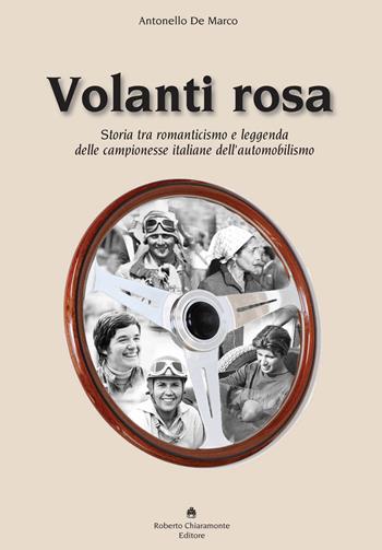 Volanti rosa. Storia tra romanticismo e leggenda delle campionesse italiane dell’automobilismo - Antonello De Marco - Libro Roberto Chiaramonte Editore 2019 | Libraccio.it