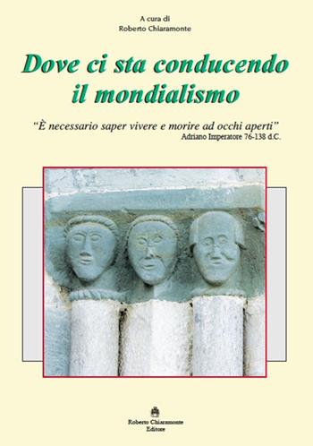Dove ci sta conducendo il mondialismo  - Libro Roberto Chiaramonte Editore 2021 | Libraccio.it