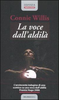 La voce dall'aldilà - Connie Willis - Libro Delos Books 2007, Odissea. Fantascienza | Libraccio.it