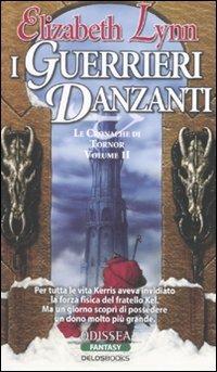 I guerrieri danzanti. Le cronache di Tornor. Vol. 2 - Elizabeth Lynn - Libro Delos Books 2007, Odissea. Fantasy | Libraccio.it