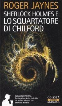 Sherlock Holmes e lo squartatore di Chilford - Roger Jaynes - Libro Delos Books 2007, Odissea. Mystery | Libraccio.it