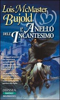 L' anello dell'incantesimo - Lois McMaster Bujold - Libro Delos Books 2008, Odissea. Fantasy | Libraccio.it