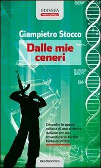 Dalle mie ceneri - Giampietro Stocco - Libro Delos Books 2008, Odissea. Fantascienza | Libraccio.it
