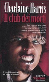 Il club dei morti - Charlaine Harris - Libro Delos Books 2008, Odissea. Vampiri | Libraccio.it