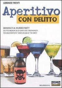 Aperitivo con delitto. Benvenuti al murder party - Lorenzo Trenti - Libro Delos Books 2008, I libri di Thriller Magazine | Libraccio.it