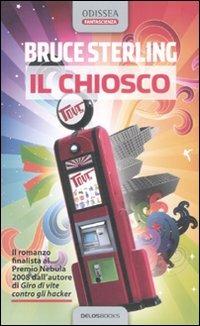 Il chiosco - Bruce Sterling - Libro Delos Books 2008, Odissea. Fantascienza | Libraccio.it